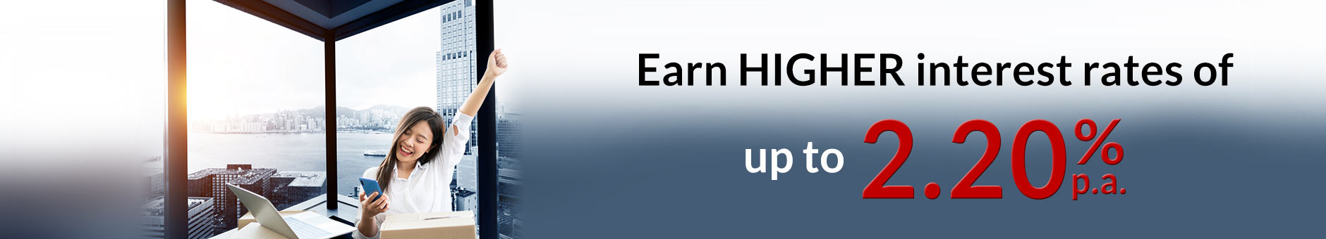 Online Fixed Deposit Special - Earn Higher Interest Rates of up to 2.20% pa. Minimum deposit of S$5,000 and above.
