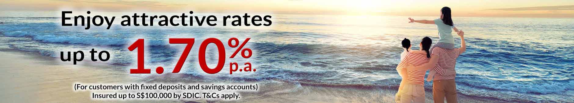 Fixed Deposit Promotion - Enjoy Attractive Rates up to 1.70% pa for 9 months.
